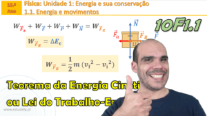 Teorema da energia cinética ou lei do Trabalho-Energia | 10F1.1 | Aula 5